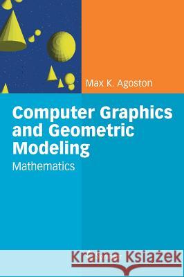 Computer Graphics and Geometric Modelling: Mathematics Max K. Agoston 9781852338176 Springer London Ltd