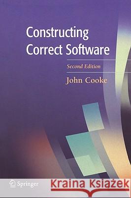 Constructing Correct Software John Cooke 9781852338206 Springer