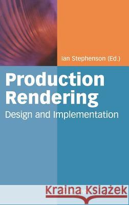 Production Rendering: Design and Implementation Ian Stephenson 9781852338213