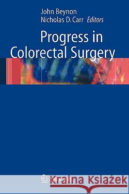 Progress in Colorectal Surgery John Beynon Nicholas D. Carr 9781852338237