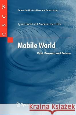 Mobile World: Past, Present and Future Lynne Hamill, Amparo Lasen 9781852338251 Springer London Ltd