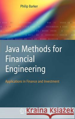 Java Methods for Financial Engineering: Applications in Finance and Investment Barker, Philip 9781852338329 Springer