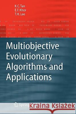 Multiobjective Evolutionary Algorithms and Applications K. C. Tan E. F. Khor T. H. Lee 9781852338367 Springer