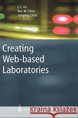 Creating Web-based Laboratories C.C. Ko, Ben M. Chen, Jianping Chen 9781852338374