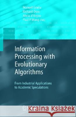 Information Processing with Evolutionary Algorithms: From Industrial Applications to Academic Speculations Manuel Grana, Richard J. Duro, Alicia d'Anjou, Paul P. Wang 9781852338664