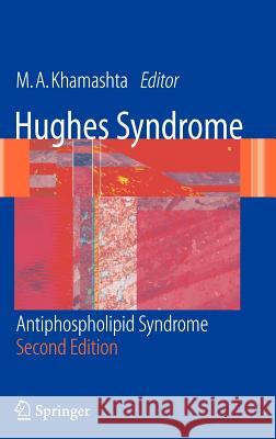 Hughes Syndrome: Antiphospholipid Syndrome Khamashta, Munther a. 9781852338732