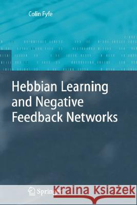 Hebbian Learning and Negative Feedback Networks Colin Fyfe C. Fyfe 9781852338831 Springer
