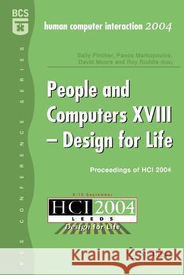 People and Computers XVIII - Design for Life: Proceedings of HCI 2004 Sally Fincher, Panos Markpoulos, David Moore, Roy Ruddle 9781852339005