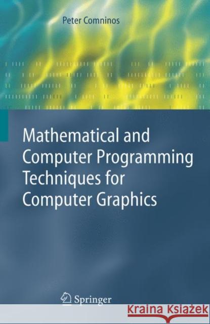 Mathematical and Computer Programming Techniques for Computer Graphics Peter Comninos 9781852339029 Springer