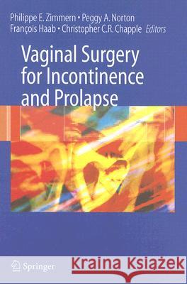 Vaginal Surgery for Incontinence and Prolapse Philippe E. Zimmern Peggy A. Norton Francois Haab 9781852339128