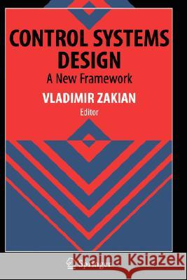 Control Systems Design: A New Framework Zakian, Vladimir 9781852339135 Springer