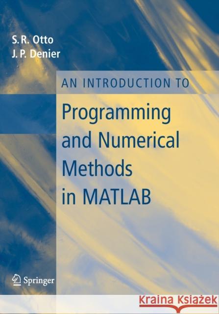 An Introduction to Programming and Numerical Methods in MATLAB S. R. Otto James P. Denier 9781852339197 