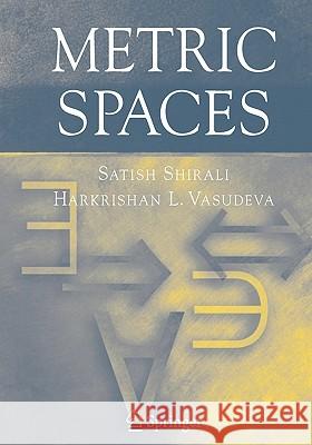 Metric Spaces Satish Shirali Harkrishan L. Vasudeva 9781852339227 Springer
