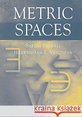 Metric Spaces Satish Shirali Harkrishan L. Vasudeva 9781852339227