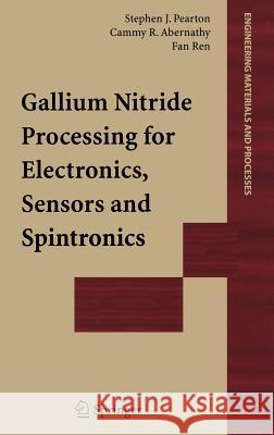 Gallium Nitride Processing for Electronics, Sensors and Spintronics Stephen J. Pearton Cammy R. Abernathy Fan Ren 9781852339357 Springer