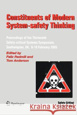 Constituents of Modern System-Safety Thinking: Proceedings of the Thirteenth Safety-Critical Systems Symposium, Southampton, Uk, 8-10 February 2005 Redmill, Felix 9781852339524 Springer