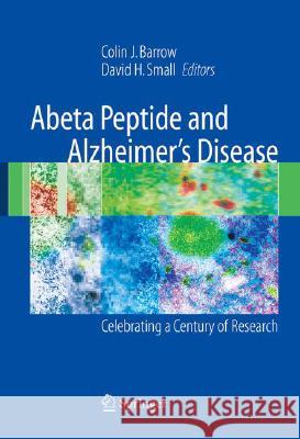 Abeta Peptide and Alzheimer's Disease: Celebrating a Century of Research Barrow, Colin J. 9781852339616