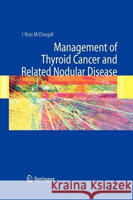 Management of Thyroid Cancer and Related Nodular Disease I. Ross McDougall 9781852339654 Springer