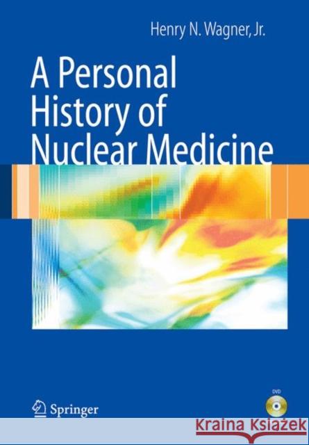 A Personal History of Nuclear Medicine [With DVD] Henry N., Jr. Wagner 9781852339722 Springer