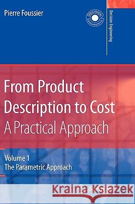 From Product Description to Cost: A Practical Approach: Volume 1: The Parametric Approach Foussier, Pierre Marie Maurice 9781852339739 Springer