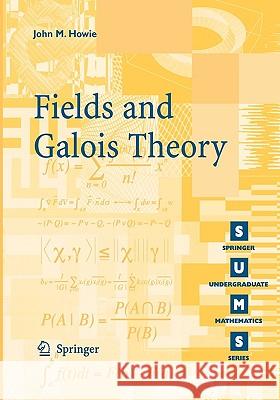Fields and Galois Theory John M. Howie 9781852339869 Springer
