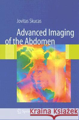 Advanced Imaging of the Abdomen Jovitas Skucas 9781852339920 Springer