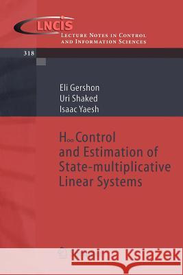 H-Infinity Control and Estimation of State-Multiplicative Linear Systems Gershon, Eli 9781852339975 Springer