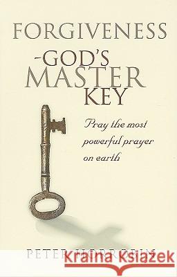 Forgiveness - God's Master Key: Pray The Most Powerful Prayer On Earth Horrobin, Peter 9781852405021 Sovereign World