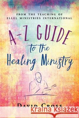 A-Z Guide to the Healing Ministry David Cross 9781852408435