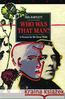 Who Was That Man? : A Present for Mr Oscar Wilde Neil Bartlett 9781852421236