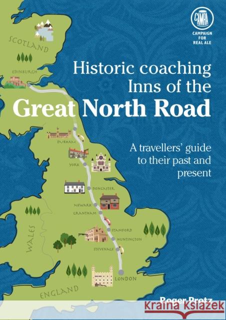 Historic Coaching Inns of the Great North Road: A Guide to Travelling the Legendary Highway Roger Protz 9781852493394 CAMRA Books