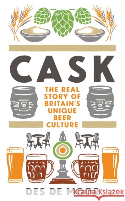 CASK: The real story of Britain's unique beer culture Des de Moor 9781852493844 CAMRA Books