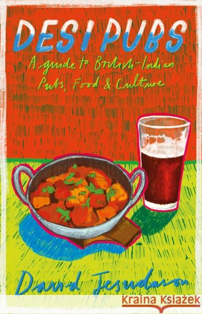 Desi Pubs: A guide to British-Indian pubs, food and culture David Jesudason 9781852493851