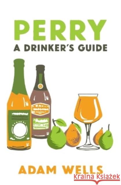 Perry: a drinker's guide Adam Wells 9781852493882