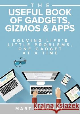 The Useful Book of Gadgets, Gizmos & Apps Bailey, Martin 9781852527723