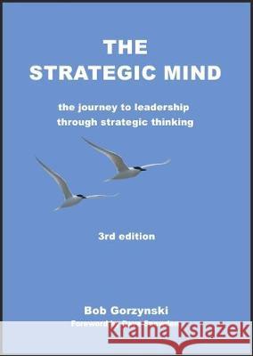 The Strategic Mind: The Journey to Leadership through Strategic Thinking Gorzynski, Bob 9781852527778 Management Books 2000