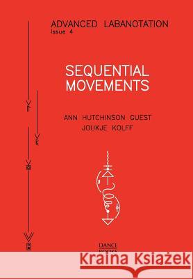 Sequential Movements Ann Hutchinson Guest, Joukje Kolff 9781852730987 Dance Books Ltd