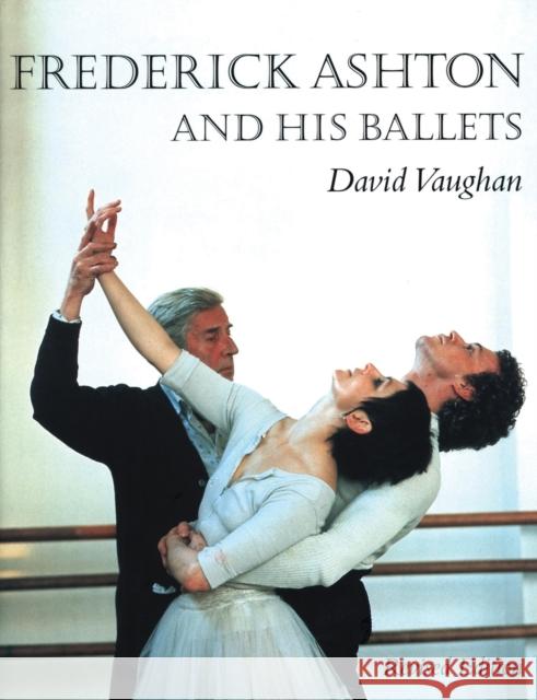 Frederick Ashton and His Ballets David Vaughan 9781852731861 Dance Books Ltd