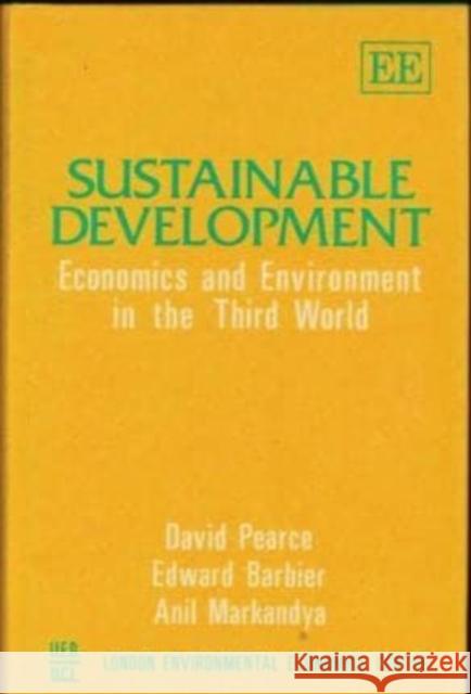 Sustainable Development: Economics and Environment in the Third World D. W. Pearce Edward Barbier Anil Markandya 9781852781675 Edward Elgar Publishing Ltd