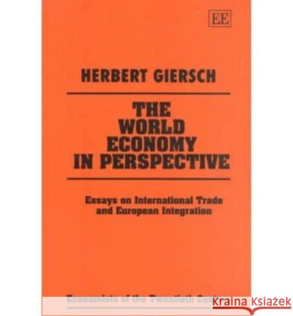 The World Economy in Perspective: Essays on International Trade and European Integration Herbert Giersch   9781852784577