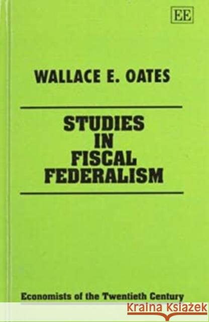 STUDIES IN FISCAL FEDERALISM Wallace E. Oates 9781852785208 Edward Elgar Publishing Ltd