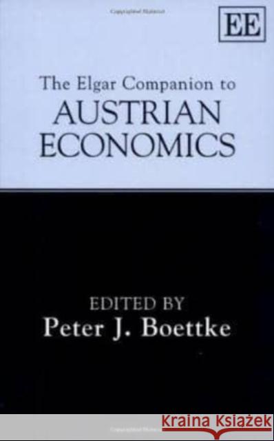 The Elgar Companion to Austrian Economics Peter J. Boettke 9781852785819 Edward Elgar Publishing Ltd