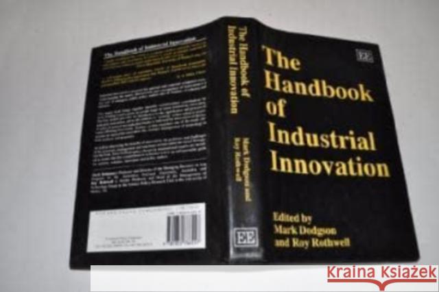 The Handbook of Industrial Innovation Mark Dodgson, Roy Rothwell 9781852786557