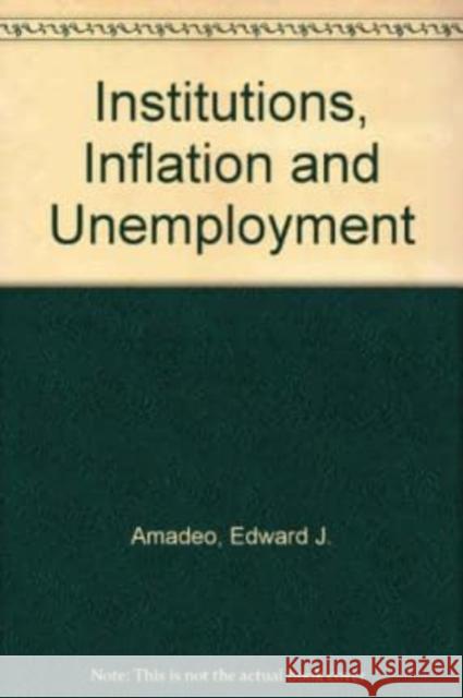Institutions, Inflation and Unemployment  9781852786823 Edward Elgar Publishing Ltd