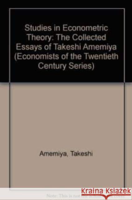 Studies in Econometric Theory: The Collected Essays of Takeshi Amemiya  9781852787974 Edward Elgar Publishing Ltd