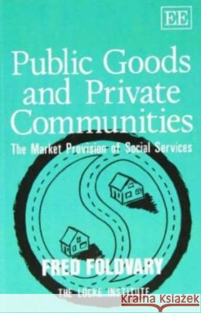 PUBLIC GOODS AND PRIVATE COMMUNITIES: The Market Provision of Social Services Fred E. Foldvary 9781852789510 Edward Elgar Publishing Ltd