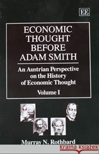 ECONOMIC THOUGHT BEFORE ADAM SMITH: An Austrian Perspective on the History of Economic Thought, Volume I Murray N. Rothbard 9781852789619 Edward Elgar Publishing Ltd