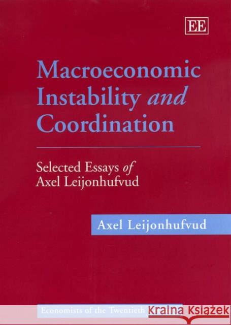 Macroeconomic Instability and Coordination: Selected Essays of Axel Leijonhufvud Axel Leijonhufvud 9781852789671