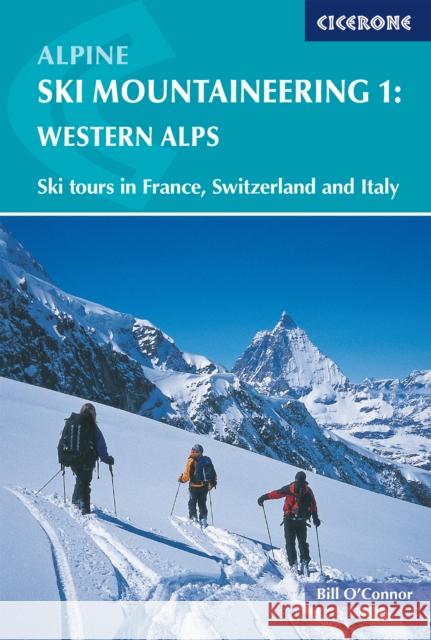 Alpine Ski Mountaineering Vol 1 - Western Alps: Ski tours in France, Switzerland and Italy Bill O'Connor 9781852843731 Cicerone Press