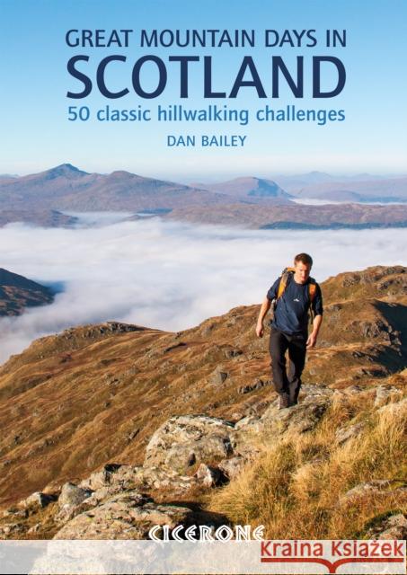 Great Mountain Days in Scotland: 50 classic hillwalking challenges Dan Bailey 9781852846121 Cicerone Press